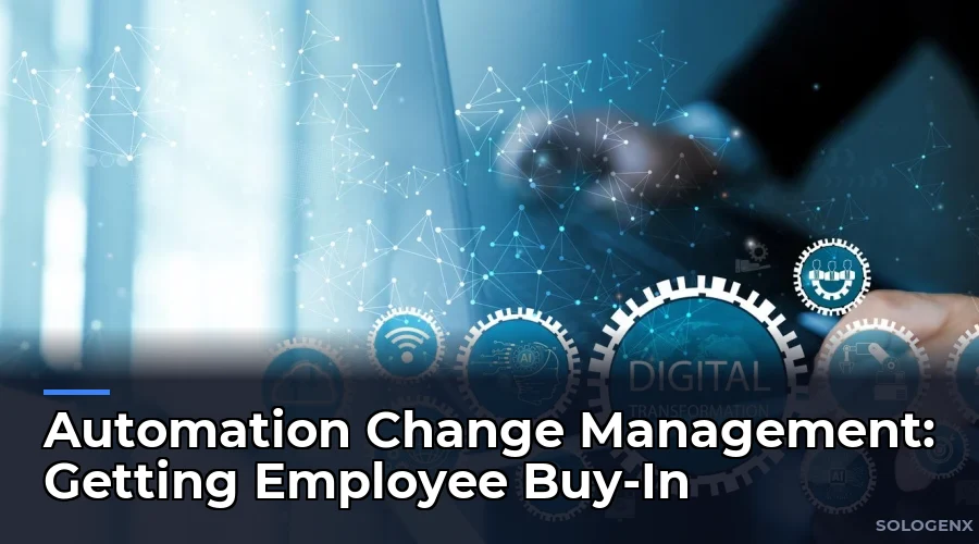 Automation Change Management Getting Employee Buy-In