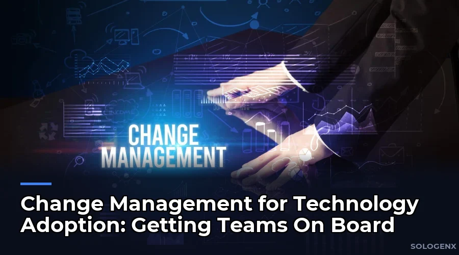Change Management for Technology Adoption Getting Teams On Board