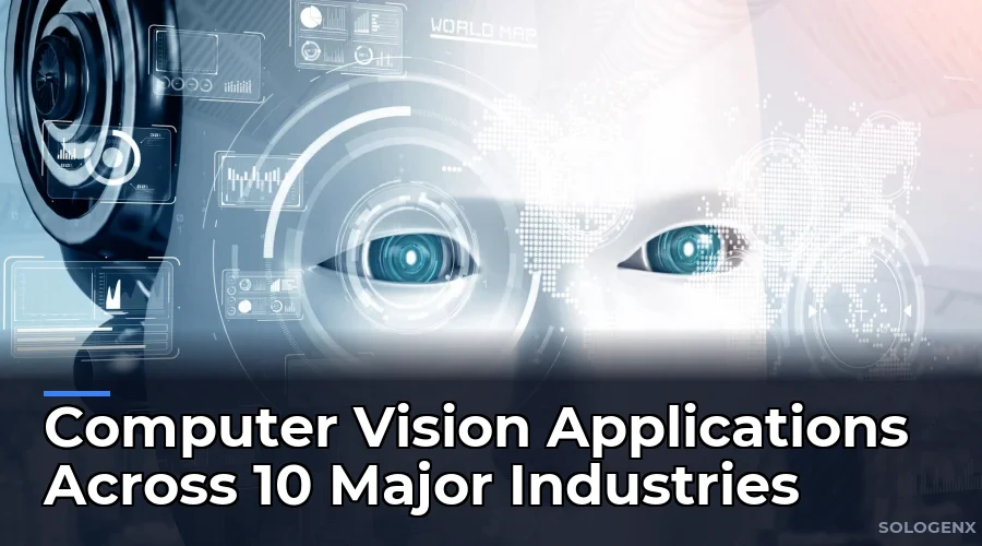 Computer Vision Applications Across 10 Major Industries