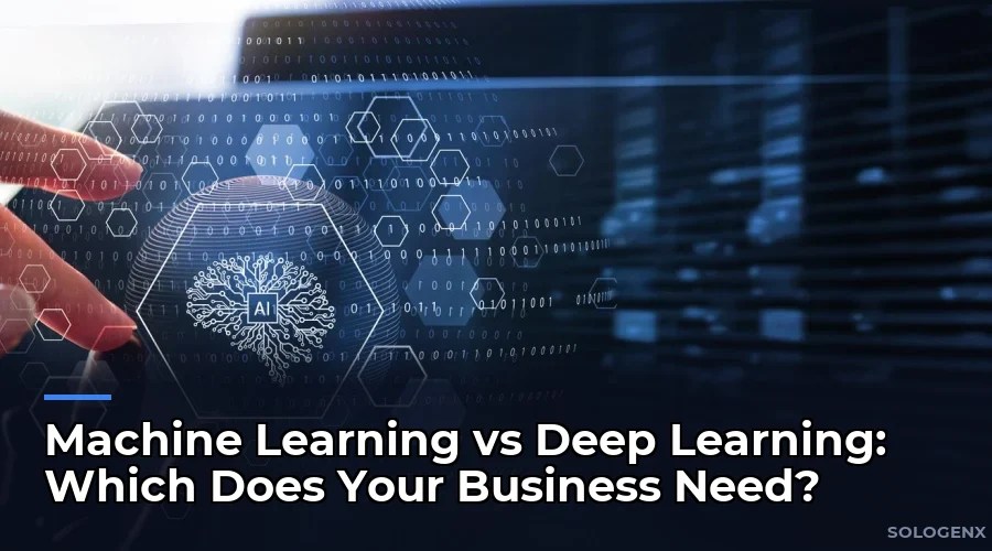Machine Learning vs Deep Learning Which Does Your Business Need