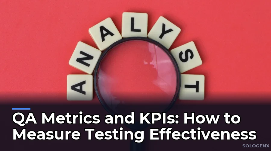 QA Metrics and KPIs How to Measure Testing Effectiveness